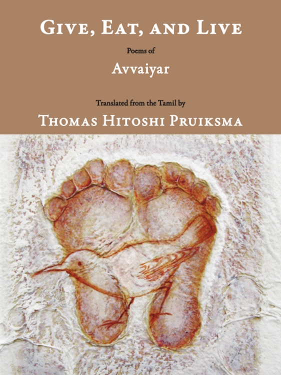 Book cover of "Give, Eat, and Live: Poems of Avvaiyar," translated by Thomas Hitoshi Pruiksma