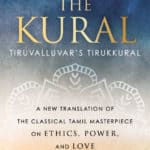 THE KURAL: Tiruvalluvar's Tirukkural, a new translation of the classical Tamil masterpiece on ethics, power, and love, translated with a preface by Thomas Hitoshi Pruiksma, foreword by Andrew Harvey, introduction by Archana Venkatesan