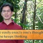 One easily enacts one’s thoughts / If one keeps thinking
