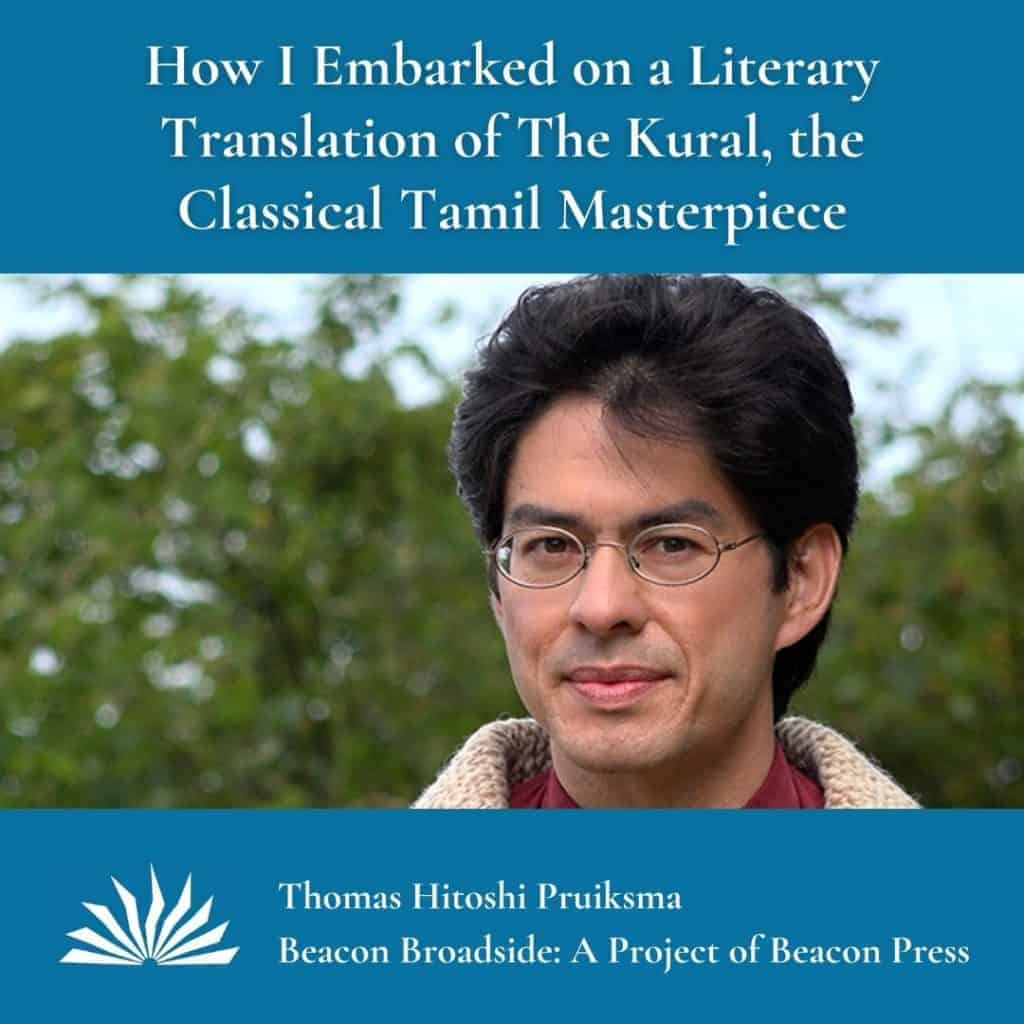 How I Embarked on a Literary Translation of The Kural, the Classical Tamil Masterpiece | Thomas Hitoshi Pruiksma | Beacon Broadside: A Project of Beacon Press