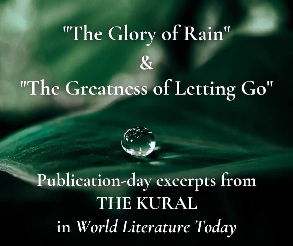 "The Glory of Rain" and "The Greatness of Letting Go," Publication-day excerpts from THE KURAL in World Literature Today