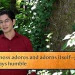 Smallness adores and adorns itself—greatness / Is always humble