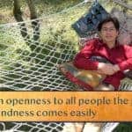 From openness to all people the practice / Of kindness comes easily