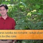 Kindness seeks no return—what does the earth / Return to the rain