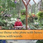 Oppose those who plow with bows—not those / Who plow with words