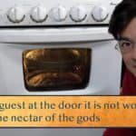With a guest at the door it is not worth eating / Even the nectar of the gods