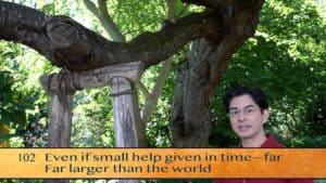 Even if small help given in time—far / Far larger than the world