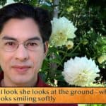 When I look she looks at the ground—when I don’t / She looks smiling softly