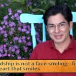 Friendship is not a face smiling—friendship / Is a heart that smiles