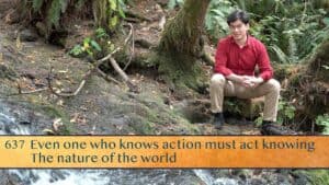 Even one who knows action must act knowing / The nature of the world