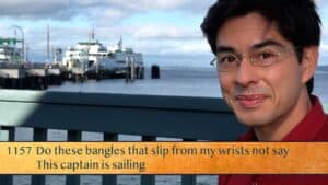 Do these bangles that slip from my wrists not say / This captain is sailing