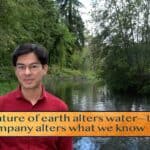 The nature of earth alters water—the nature / Of company alters what we know